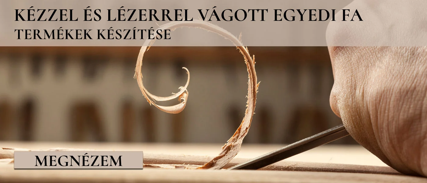 Tisza-tó asztalos - Kézzel és lézerrel vágott egyedi fa termékek készítése